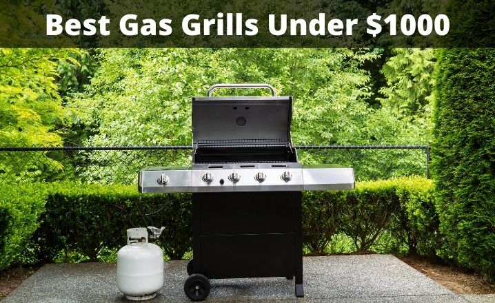 Best Gas Grills Under $1000