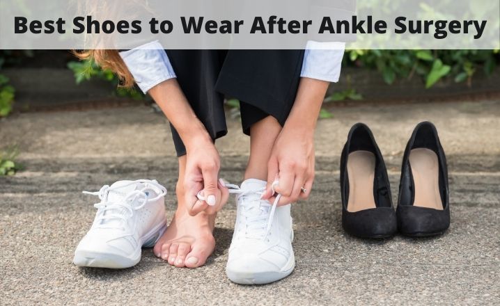 Best Shoes to Wear After Ankle Surgery in 2022 (Hurry!)