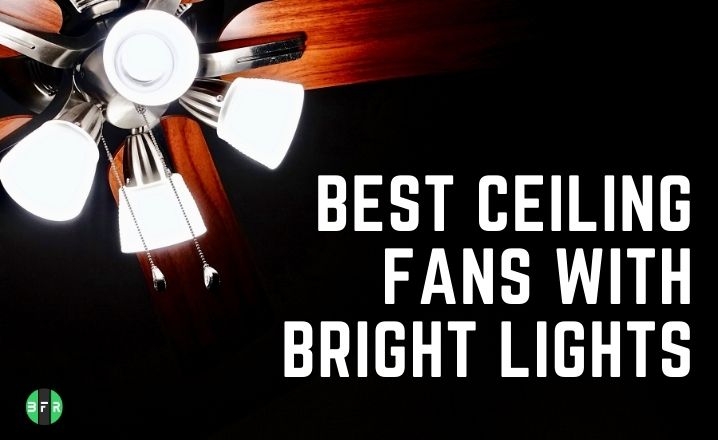 Best Ceiling Fans With Bright Lights, Which Ceiling Fan Has The Brightest Light